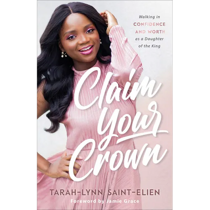 Claim Your Crown: Walking in Confidence and Worth as a Daughter of the King - Paperback