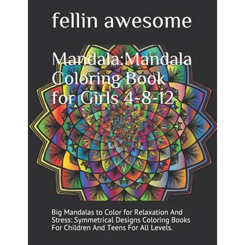 Mandala: Mandala Coloring Book for Girls 4-8-12: Big Mandalas to Color for Relaxation And Stress: Symmetrical Designs Coloring Books For Children And - Paperback