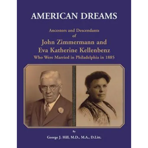 American Dreams: Ancestors and Descendants of John Zimmermann and Eva Katherine Kellenbenz Who Were Married in Philadelphia in 1885 - Paperback