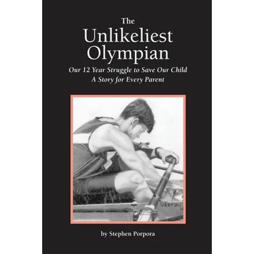 The Unlikeliest Olympian: Our 12-Year Struggle to Save Our Child: A Story for Every Parent - Paperback
