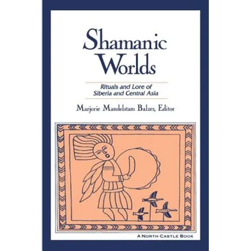 Shamanic Worlds: Rituals and Lore of Siberia and Central Asia - Paperback