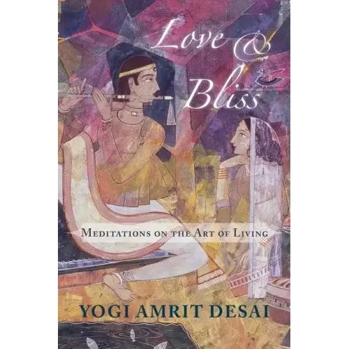Love & Bliss: Meditations on the Art of Living - Paperback