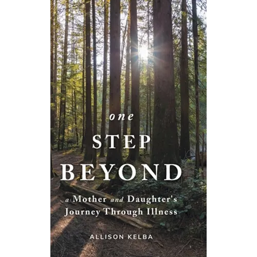One Step Beyond: A Mother and Daughter's Journey Through Illness - Hardcover