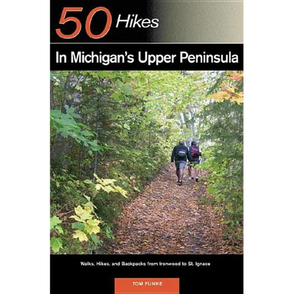 Explorer's Guide 50 Hikes in Michigan's Upper Peninsula: Walks, Hikes & Backpacks from Ironwood to St. Ignace - Paperback