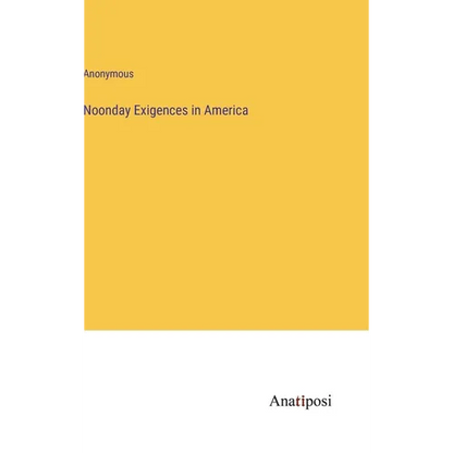 Noonday Exigences in America - Hardcover