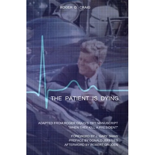 The Patient Is Dying: Adapted from Roger Craig's 1971 Manuscript "When They Kill a President" - Paperback