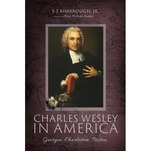 Charles Wesley in America: Georgia, Charleston, Boston - Paperback