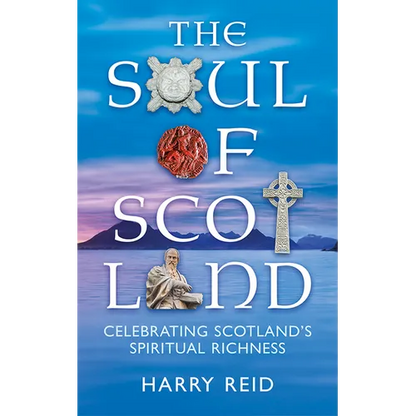 The Soul of Scotland: Celebrating Scotland's Spiritual Richness - Paperback