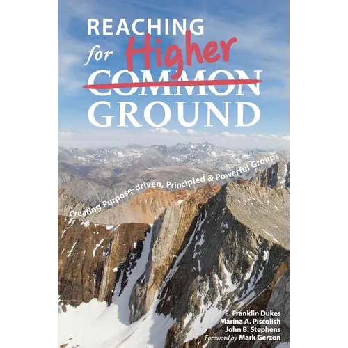 Reaching for Higher Ground: Creating Purpose-driven, Principled, and Powerful Groups - Paperback