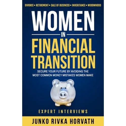 Women in Financial Transition: Secure Your Future by Avoiding the Most Common Money Mistakes Women Make - Paperback