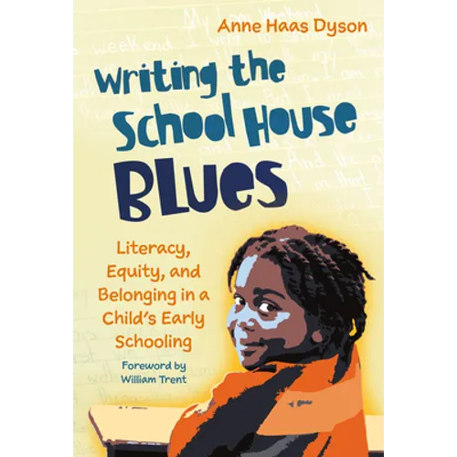 Writing the School House Blues: Literacy, Equity, and Belonging in a Child's Early Schooling - Paperback