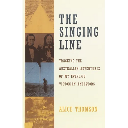 The Singing Line: Tracking the Australian Adventures of My Intrepid Victorian Ancestors - Paperback
