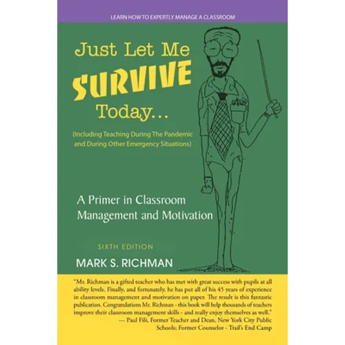 Just Let Me Survive Today: a Primer in Classroom Management and Motivation: (Including Teaching During the Pandemic and During Other Emergency Situati - Paperback