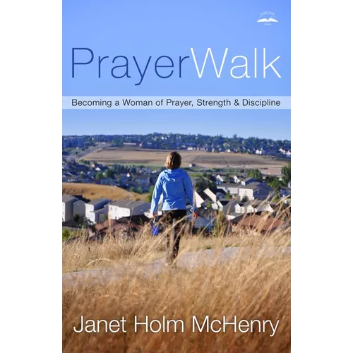 PrayerWalk: Becoming a Woman of Prayer, Strength, and Discipline - Paperback