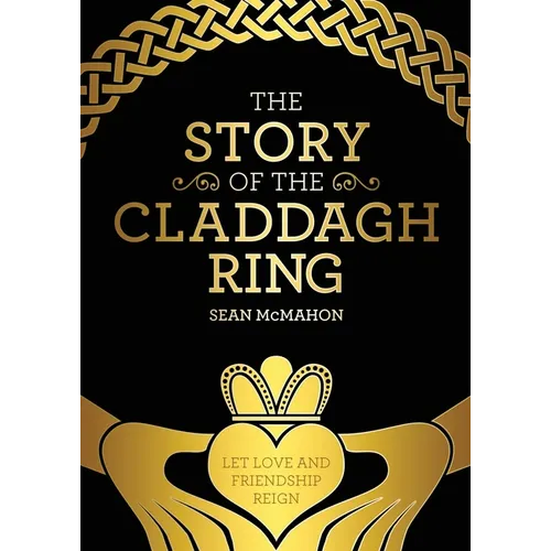 The Story Of The Claddagh Ring: Legend and History from the Ancient Fishing Village in Galway City Ireland - Paperback