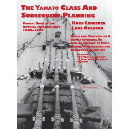 Capital Ships of the Imperial Japanese Navy 1868-1945: The Yamato Class and Subsequent Planning - Hardcover