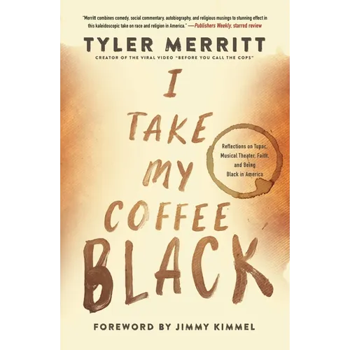 I Take My Coffee Black: Reflections on Tupac, Musical Theater, Faith, and Being Black in America - Paperback