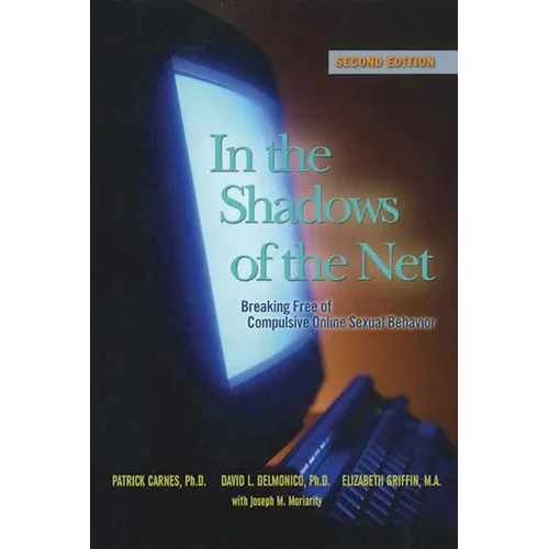 In the Shadows of the Net: Breaking Free of Compulsive Online Sexual Behavior - Paperback