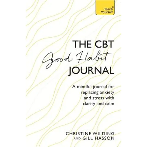 CBT Good Habit Journal: A Mindful Journal for Replacing Anxiety and Stress with Clarity and Calm - Paperback