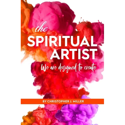 The Spiritual Artist: We are designed to create. - Paperback