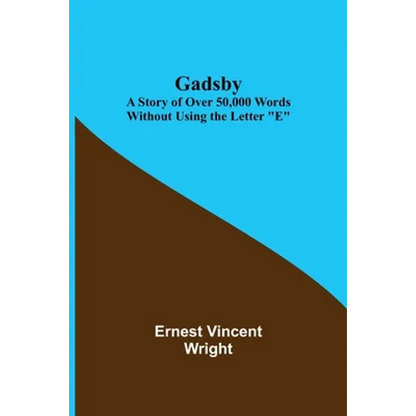 Gadsby: A Story of Over 50,000 Words Without Using the Letter "E" - Paperback