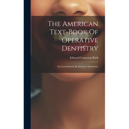 The American Text-book Of Operative Dentistry: In Contributions By Eminent Authorities - Hardcover