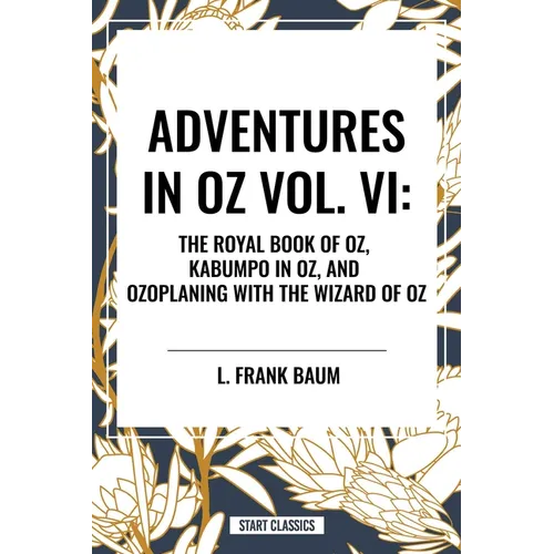 Adventures in Oz: The Royal Book of Oz, Kabumpo in Oz. and Ozoplaning with the Wizard of Oz - Hardcover