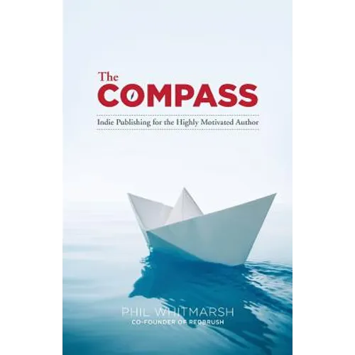 The Compass: Indie Publishing for the Highly Motivated Author - Paperback