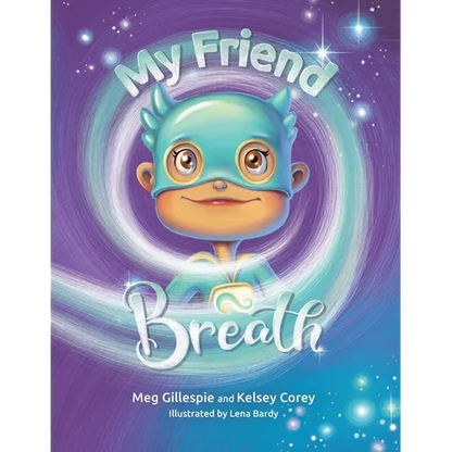 My Friend Breath: Change Your Breath. Change Your Emotion - Mindful Breathing for Kids 3 - 8+ - Paperback