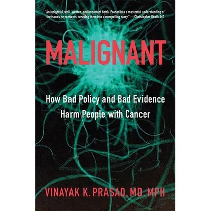 Malignant: How Bad Policy and Bad Evidence Harm People with Cancer - Hardcover