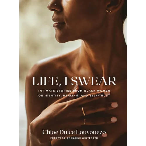 Life, I Swear: Intimate Stories from Black Women on Identity, Healing, and Self-Trust - Hardcover