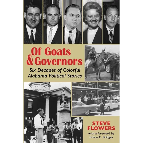 Of Goats & Governors: Six Decades of Colorful Alabama Political Stories - Paperback