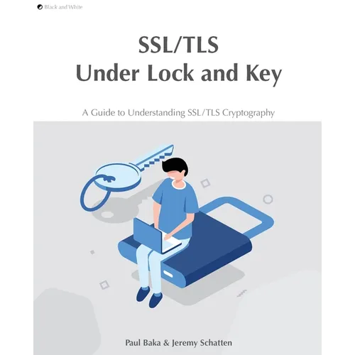 SSL/TLS Under Lock and Key: A Guide to Understanding SSL/TLS Cryptography - Paperback