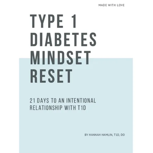 Type 1 Diabetes Mindset Reset: 21 Days to an Intentional Relationship with Type 1 Diabetes - Paperback
