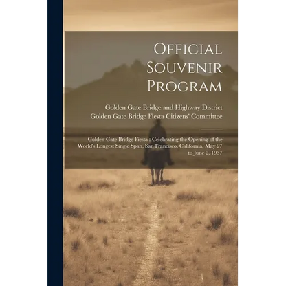 Official Souvenir Program: Golden Gate Bridge Fiesta: Celebrating the Opening of the World's Longest Single Span, San Francisco, California, May - Paperback