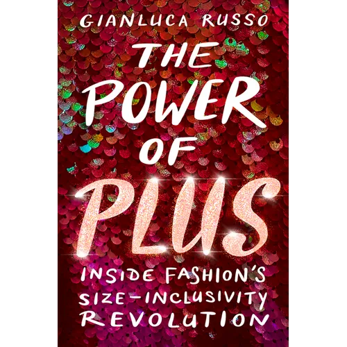 The Power of Plus: Inside Fashion's Size-Inclusivity Revolution - Hardcover