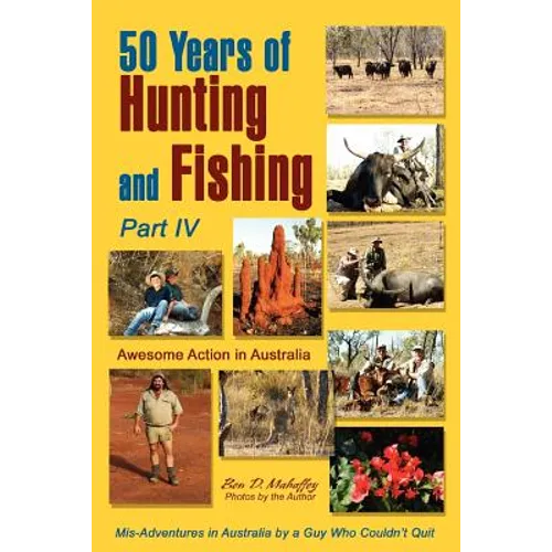 50 Years of Hunting and Fishing, Part IV: Awesome Action in Australia - Paperback