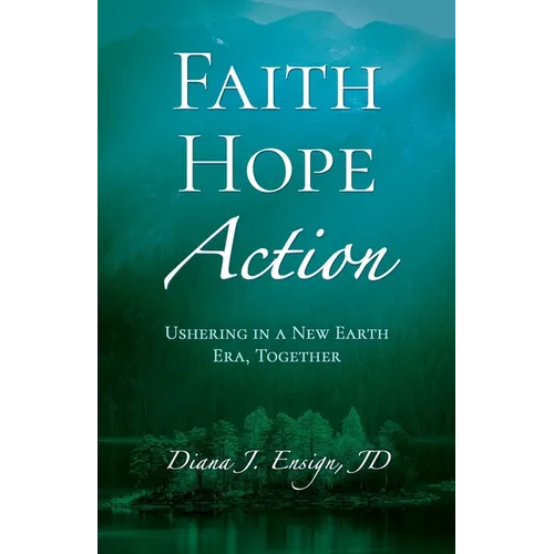 Faith, Hope, Action: Ushering in a New Earth Era, Together - Paperback