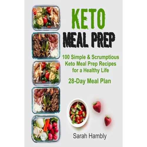 Keto Meal Prep: 28-Day Meal Plan. 100 Simple and Scrumptious Keto Meal Prep Recipes for a Healthy Life - Paperback