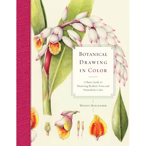 Botanical Drawing in Color: A Basic Guide to Mastering Realistic Form and Naturalistic Color - Paperback