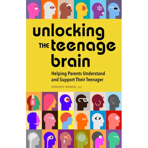 Unlocking the Teenage Brain: Helping Parents Understand and Support Their Teenager - Paperback
