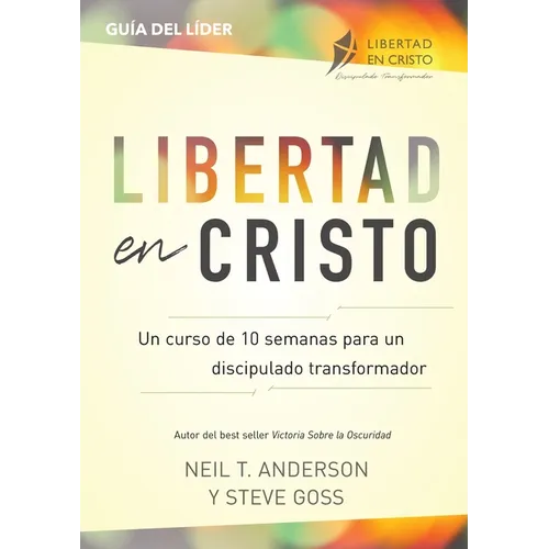 Libertad en Cristo: Un Curso de 10 semanas para un discipulado transformador - Líder - Paperback