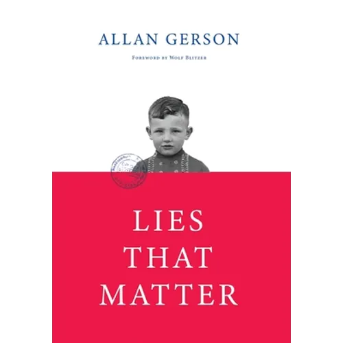 Lies That Matter: A federal prosecutor and child of Holocaust survivors, tasked with stripping US citizenship from aged Nazi collaborato - Hardcover