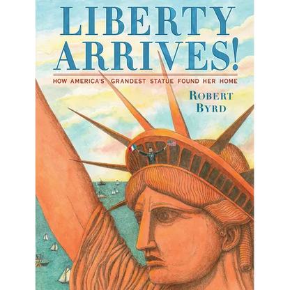 Liberty Arrives!: How America's Grandest Statue Found Her Home - Hardcover