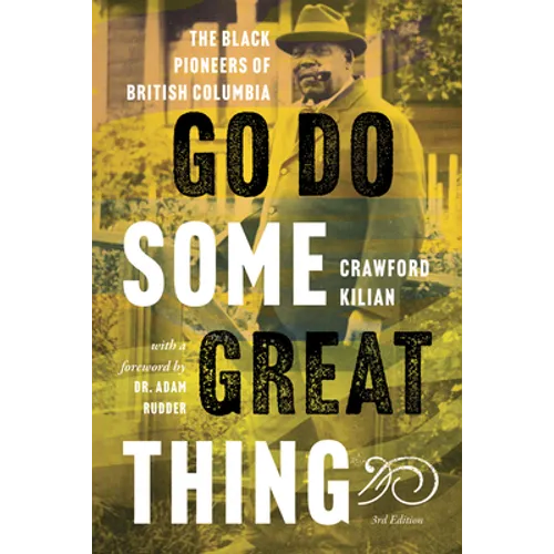 Go Do Some Great Thing: The Black Pioneers of British Columbia - Paperback