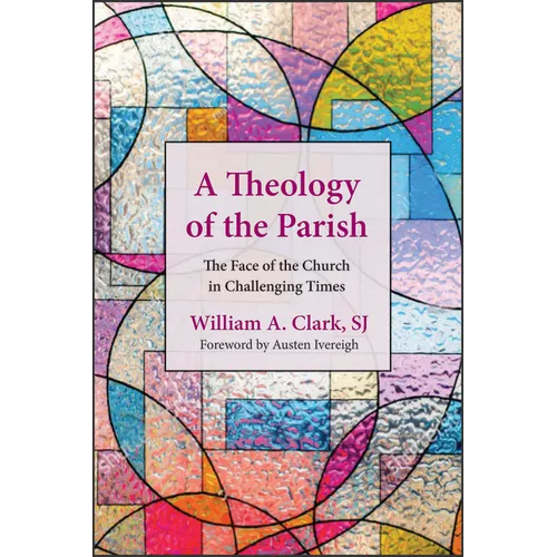 A Theology of the Parish: The Face of the Church in Challenging Times - Paperback