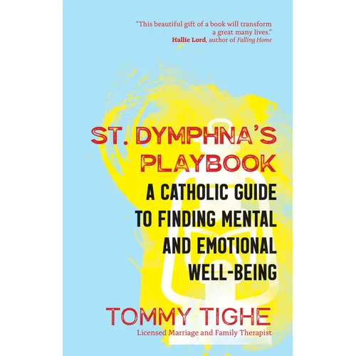 St. Dymphna's Playbook: A Catholic Guide to Finding Mental and Emotional Well-Being - Paperback