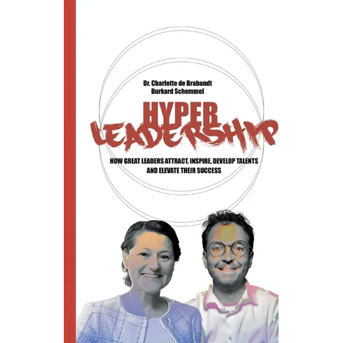 Hyper Leadership: How Great Leaders Attract, Inspire, and Develop Talents and Elevate Their Success - Paperback