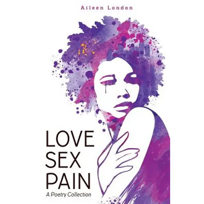 Love Sex Pain: A Poetry Collection - Paperback