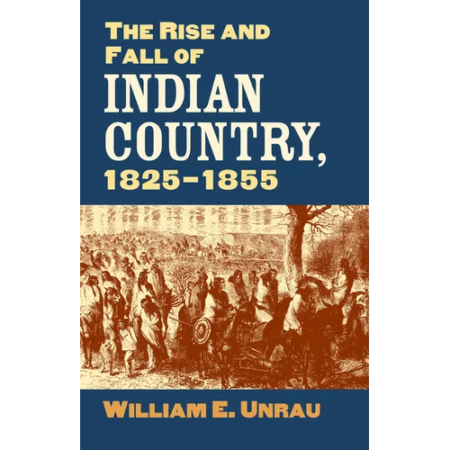 The Rise and Fall of Indian Country, 1825-1855 - Hardcover